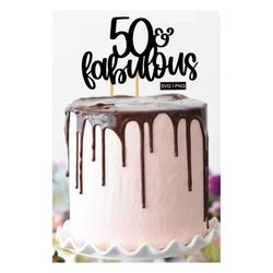 50 & fabulous cake topper svg, 50th birthday cake topper svg, birthday cake topper svg, 50 cake topper svg, hand lettere