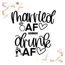 Married AF svg, drunk AF svg, bridesmaid shirts svg, bachelorette shirts svg, wedding party svg, bride shirt svg, brides