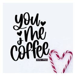 you me  coffee svg, valentine mug svg, coffee lover svg, cute coffee mug svg, coffee bar svg, hand lettered svg, valenti
