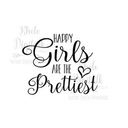 Happy Girls are the Prettiest svg-Instant Digital Download