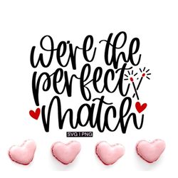 We're the perfect match svg, valentine's day svg, valentine mug svg, valentine shirt svg, cute valentine svg, hand lette