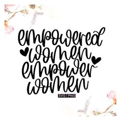 Empowered women empower women svg, women empowerment svg, feminist svg, girl power svg, boss lady svg, strong woman svg,
