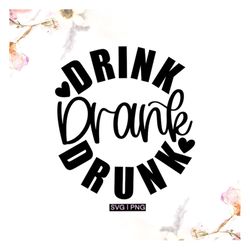 Drink Drank Drunk svg, drinking shirt svg, funny wine glass svg, beer glass svg, wine quotes svg, funny drinking quote s