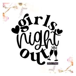 Girls night out svg, girls night svg, ladies night svg, girls trip svg, girls vacation svg, hand lettered svg, girls wee