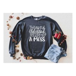 Thankful Blessed and Kind of a Mess sweatshirt, Womens Fall Sweatshirt, Funny Fall Sweatshirt, Fall, Thankful and Blesse