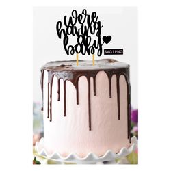 baby shower cake topper svg, we're having a baby svg, expecting svg, baby announcement svg, baby bump svg, cake topper f