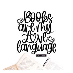 Books are my love language svg, book lover svg, reading quote svg, bookworm svg, librarian svg, hand lettered svg, funny