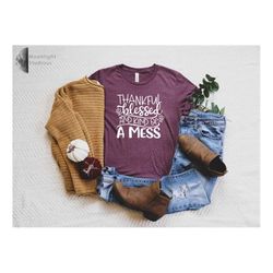 Thankful Blessed and Kind of a Mess T-Shirt, Womens Fall T-Shirt, Funny Fall T-Shirt, Fall, Thankful and Blessed,