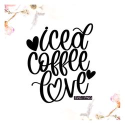 Iced coffee love svg, iced coffee cup svg, iced coffee lover svg, iced coffee mug svg, iced coffee obsessed svg, hand le