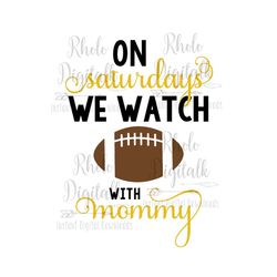 On saturdays we watch football with mommy svg-Instant Digital Download