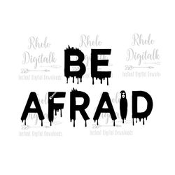 Be afraid svg-Instant Digital download