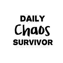 Daily Chaos survivor svg-Instant Digital Download