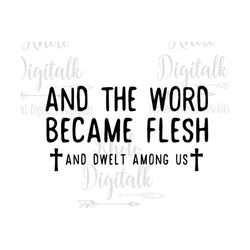 And the Word became Flesh svg-Instant Digital Download
