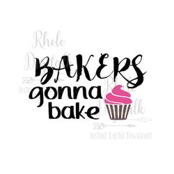 Bakers gonna bake-Instant Digital Download