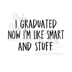 I graduated now I'm like smart and stuff svg-Instant Digital Download
