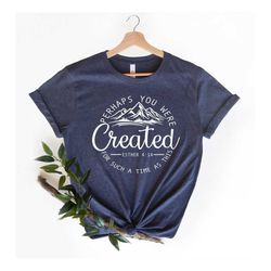 Perhaps You Were Created T-Shirt,  Faith Shirt, Christian Apparel, Christian Shirts, Esther 4:14 Shirt, Chosen Shirt,Chr