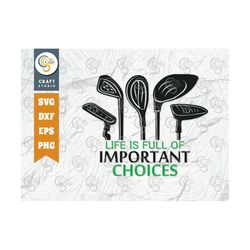 Life Is Full Of Important Choices SVG Cut File, Sports Svg, Golf Svg, Golf Lover Svg, Golf Over svg, Golf Quote Design,
