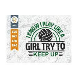 i know i play like a girl try to keep up svg cut file, volleyball svg, volleyball shorts, volleyball quote, volleyball t