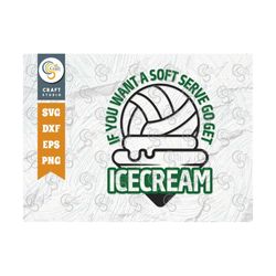 if you want a soft serve go get icecream svg cut file, volleyball svg, volleyball shorts, volleyball quote, volleyball t