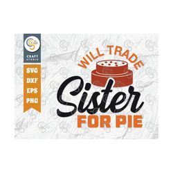 Will Trade Sister For Pie SVG Cut File, Sister Svg, Pumpkin Pie Svg, Thanksgiving, Leave Svg, Fall, Autumn Svg, Thankful