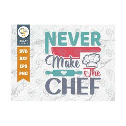 Never Make The Chef Svg Cut File, Chef Hat Svg, Rolling Pin Svg, Kitchen Food Svg, Kitchen Quote Design, Tg 01301