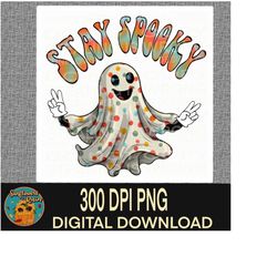 Stay spooky retro ghost png for sublimation shirts. Spooky svg. Groovy png Digital download. Halloween png. Cute ghost p