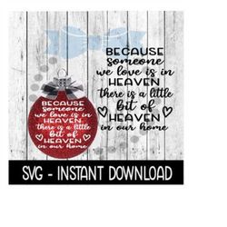 Christmas SVG, Because Someone WE Love Is In Heaven Ornament SVG Instant Download, Cricut Cut File, Silhouette Cut Files