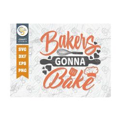 Bakers Gonna Bake Svg Cut File, Chef Hat Svg, Rolling Pin Svg, Bakers Svg, Chef Svg, Cooking Svg, Kitchen Quote Design,