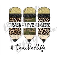 Digital Png File Teacher Life Teach Love Inspire Back to School Pencil Trio Leopard Camo Sublimation Waterslide Design I