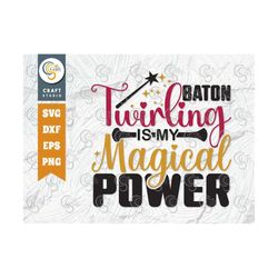 Baton Twirling Is My Magical Power SVG Cut File, Twirlers Svg, Baton Svg, Baton Gymnast Svg, Twirl Quotes, TG 02888