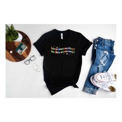 Heterosexuality in This Economy Shirt, Sarcastic Heterosexaul Shirt, LGBTQ Ally Shirt, Lesbian Gay Shirt, Pride Month Sh