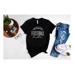 Football Mom Shirt, Football Mom Gift, Football Shirt, Game Day Shirt, Cute Football Lover Gift, Mom Football Tee, Sport