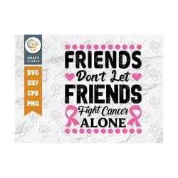 friends don't let friends fight cancer alone svg cut file, breast cancer svg, fight cancer svg, breast cancer quote, tg
