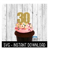 Cake Topper SVG File, Birthday Cupcake Topper SVG, Thirty 30 Anniversary SVG Instant Download Cricut Cut File, Silhouett