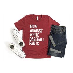 baseball mom shirt, baseball game day shirt, baseball mom gift, funny baseball mom, white baseball pants, cute baseball
