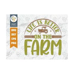 Life Is Better On The Farm SVG Cut File, Farm Svg, Farmer Svg, Farmhouse Svg, Farm Life Quote Design, TG 02446