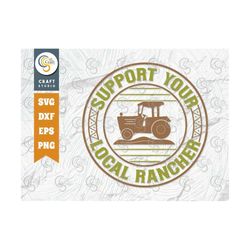 Support Your Local Rancher Svg Cut File, Farm Svg, Farmer Svg, Farmhouse Svg, Agriculture Svg, Farming Quote Design, TG