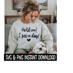 hold on i see a dog svg, png files, dog car decal svg instant download, cricut cut files, silhouette cut files, download