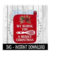 Christmas SVG, We Whisk You A Merry Christmas Pot Holder SVG Instant Download, Cricut Cut Files, Silhouette Cut Files, D