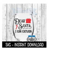Christmas SVG, Dear Santa I Can Explain Wine Glass SVG Files, Instant Download, Cricut Cut Files, Silhouette Cut Files,