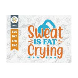 Sweat Is Fat Crying SVG Cut File, Be Stronger Svg, Gym Svg, Workout Svg, Fitness Svg, Weights Svg, Motivational Speech,