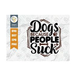 Dogs Because People Suck SVG Cut File, Dog Lover Svg, Dog Gift Svg, Dog Bandana Svg, Dog Paw Svg, Dog Life Svg, Dogs Quo