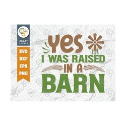 yes i was raised in a barn svg cut file, farm svg, farmer svg, farmhouse svg, agriculture svg, quote design, tg 00227