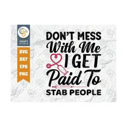 Don't Mess With Me I Get Paid To Stab People SVG Cut File, Nurse Assistant Svg, Nursing Life Svg, Nursing Gift Svg, Nurs