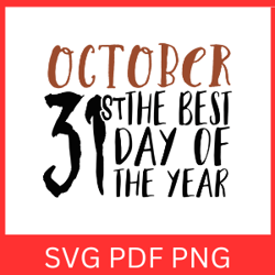 31 October SVG for Halloween | October 31st The Best Day Of The Year Svg | Halloween October 31 SVG | Halloween Quote