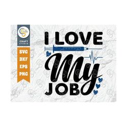 I Love My Job SVG Cut File, Nursing Svg, Funny Nurse Svg, Nurse Life Svg, Registered Nurse Svg, Nurse Quote, TG 02237