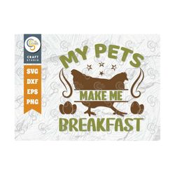 My Pets Make Me Breakfast SVG Cut File, Farm Svg, Farmer Svg, Farmhouse Svg, Farm Life Svg, Farming Quote Design, TG 004