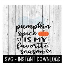 Pumpkin Spice Is My Favorite Season Fall SVG, Farmhouse Sign SVG Instant Download, Cricut Cut Files, Silhouette Cut File