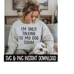 i'm only talking to my dog svg, png files, dog car decal svg instant download, cricut cut files, silhouette cut files, d