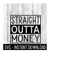 Straight Outta Money SVG, Finny Wine Quotes SVG Files, Instant Download, Cricut Cut Files, Silhouette Cut Files, Downloa